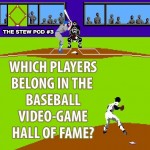 StewPod #3: Which players belong in the baseball video-game Hall of Fame?